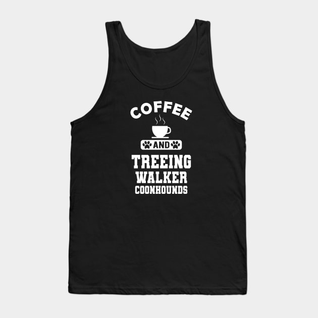 Treeing walker coonhound - Coffee and treeing walker coonhounds Tank Top by KC Happy Shop